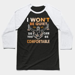 I Won't Be Quiet So You Can Be Comfortable Retro Quiet Quote Baseball T-Shirt